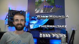 How To Wall Mount a Thermaltake Core P3P5 [upl. by Ellehcem]