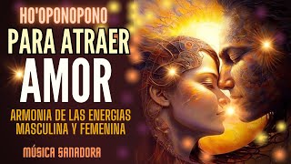 HO´OPONOPONO para ATRAER a la PERSONA AMADA  Gracias [upl. by Blainey412]