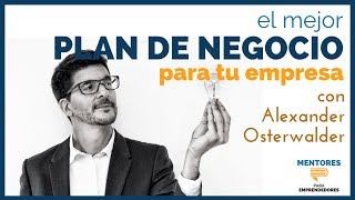 El Mejor Plan de Negocio para tu Empresa con Alexander Osterwalder  MENTORES [upl. by Calandria]