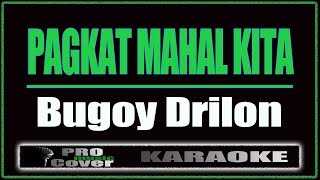 Pagkat Mahal Kita  Bugoy Drilon KARAOKE [upl. by Christophe]