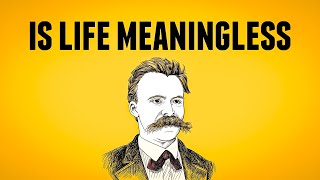 Is Life Meaningless  Nihilism amp Nietzsche [upl. by Lobell]