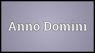 Anno Domini Meaning [upl. by Florio]