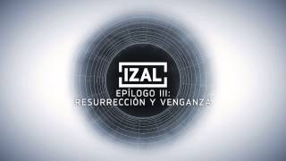 IZAL  Epílogo III Resurreción y Venganza [upl. by Stubstad]