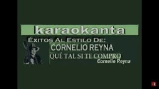 Karaokanta  Cornelio Reyna  Qué tal si te compro [upl. by Damon]