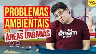 PROBLEMAS AMBIENTAIS NAS ÁREAS URBANAS  Resumo de Geografia para o Enem [upl. by Attoynek]