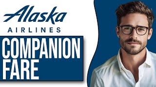 How To Use Alaska Airlines Companion Fare NEW UPDATE [upl. by Heyer]