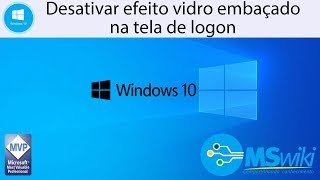 Windows 10  Desativar efeito vidro embaçado na tela de logon [upl. by Chesnut]