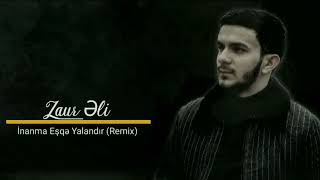 Zaur Eli  İnanma Eşqə Yalandı Remix [upl. by Enyalaj]