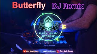 ငယ်ငယ်တုန်းကကြားဖူးတဲ့သီချင်း  Butterfly   Dj Remix  Full Bass 2021  Black Music Myanmar [upl. by Hein]