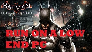 How to run Batman  Arkham Knight on low end PC and without lag  Under minimum requirements HD [upl. by Geralda]