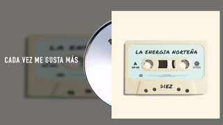 La Energía Norteña  Cada Vez Me Gusta Más  Diez Audio [upl. by Nwahsiek]