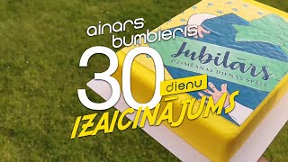 Ainars Bumbieris  Jubilārs Hei Jubilār  30 DIENU IZAICINĀJUMS [upl. by Betthel]