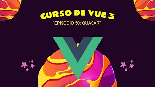 50 Curso de VUE 3  Profesional Episodio 50  QUASAR [upl. by Dutch]