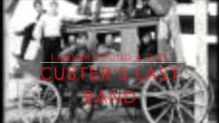 Ive Never Found A Girl  Custers Last Band [upl. by Nwahsav]