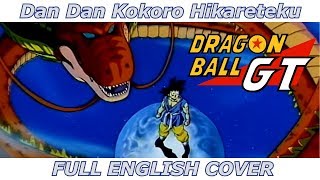 Dan Dan Kokoro Hikareteku  Dragon Ball GT FULL ENGLISH COVER [upl. by Rehpretsirhc]