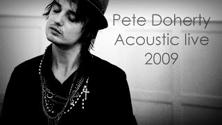 Pete Doherty  Acoustic live 2009 [upl. by Attikram517]