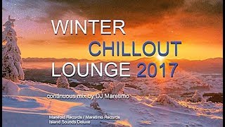 DJ Maretimo  Winter Chillout Lounge 2017 Full Album 2 Hours lounge sounds for the cold season [upl. by Piwowar86]