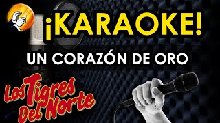 UN CORAZÓN DE ORO  Los Tigres del Norte   KARAOKE [upl. by Hareema]