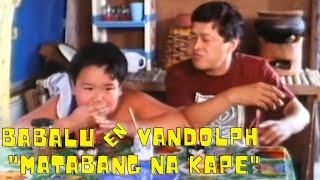 Babalu and Vandolph  Matabang na Kape [upl. by Norej552]