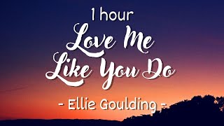 1 hour  Lyrics Ellie Goulding  Love Me Like You Do [upl. by Tiphani]