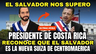 PRESIDENTE DE COSTA RICA RENOCE QUE EL SALVADOR SUPERO SU PAIS Y ES LA NUEVA SUIZA DE CENTROAMERICA [upl. by Samtsirhc764]