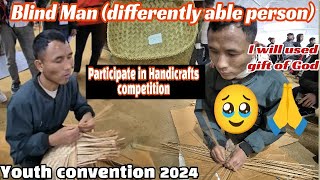 Blind Man honpeihlkonyakapeih3306 Handicrafts competition Youth convention [upl. by Nnad]