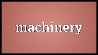 Machinery Meaning [upl. by Akemrej743]