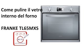 Come pulire il vetro interno del forno FRANKE TL65MXS [upl. by Durarte]