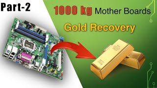 Gold Recovery From 1000KG Motherboards Computer Scrap  PART 2 [upl. by Oby]