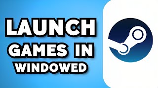 How To Launch Any Steam Game In Windowed Mode 2024 Guide [upl. by Goetz]