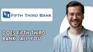 Does Fifth Third Bank call you [upl. by Otsuaf]