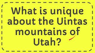 What is unique about the Uintas mountains of Utah [upl. by Suravaj]