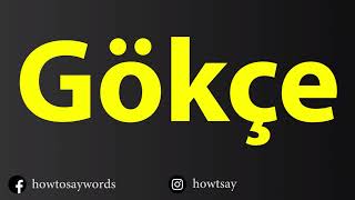 How To Pronounce Gokce [upl. by Aisinoid]