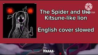 The spider and the Kitsunelike lion  English cover  Slowed [upl. by Quin]