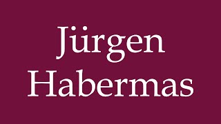 How to Pronounce Jürgen Habermas Correctly in German [upl. by Pufahl]