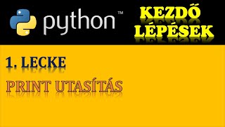 PYTHON PROGRAMOZÁS ALAPOK – 1 RÉSZ PRINT UTASÍTÁS [upl. by Spurgeon]