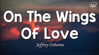 Jeffrey Osborne  On The Wings Of Love Lyrics [upl. by Wain]