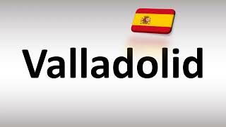 How to Pronounce Valladolid Spanish City [upl. by Anerbes628]