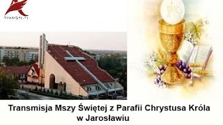 Transmisja Mszy Świętej z Parafii Chrystusa Króla w Jarosławiu [upl. by Enilarak]