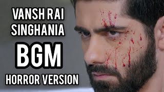 Vansh Rai Singhania BGM  Horror Version  IMMJ 2 [upl. by Ahcas]