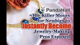 The Killer Moves for Newbies to Instantly Become JewelryMaking Pros Exposed【Facts about PandaHall】 [upl. by Yeldarb123]