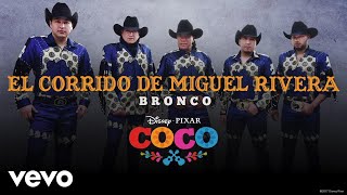 Bronco  El corrido de Miguel Rivera Inspirado en quotCOCOquotAudio Only [upl. by Leone510]