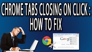 Chrome Tabs Closing On Click How to Fix [upl. by Schott]