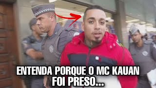 ENTENDA porque MC KAUAN foi PRESO e vai ficar na CADEIA… [upl. by Nomed]