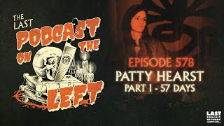 Episode 578 Patty Hearst Part I  57 Days [upl. by Imer423]