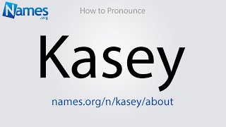 How to Pronounce Kasey [upl. by Carolyn192]