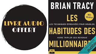 Livre Audio Offert Les habitudes des millionnaires Les techniques éprouvées De  Brian Tracy [upl. by Oisangi976]