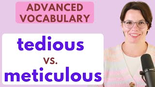 Advanced Vocabulary TEDIOUS vs METICULOUS  INTERACTIVE ENGLISH  ADVANCED ENGLISH [upl. by Lindon]