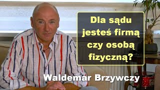 Dla sądu jesteś firmą czy osobą fizyczną  Waldemar Brzywczy [upl. by Ellehsram]