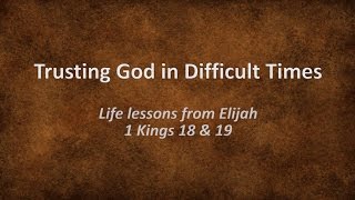 Trusting God in Difficult Times Life lessons from Elijah [upl. by Snodgrass]